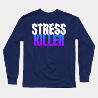 Stress Killer Long Sleeve T-Shirt